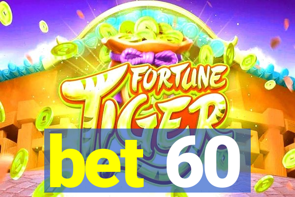 bet 60